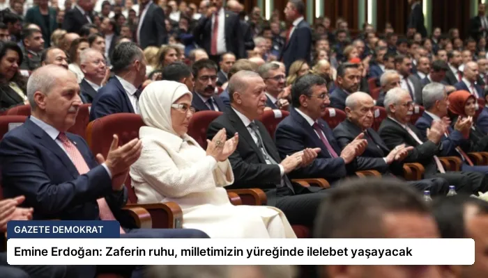 Emine Erdoğan: Zaferin ruhu, milletimizin yüreğinde ilelebet yaşayacak