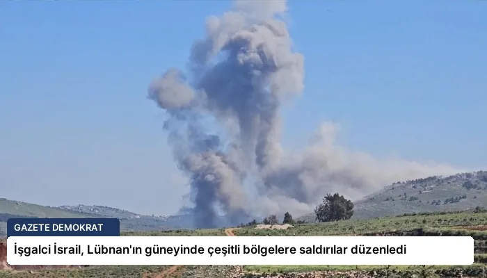 İşgalci İsrail, Lübnan’ın güneyinde çeşitli bölgelere saldırılar düzenledi