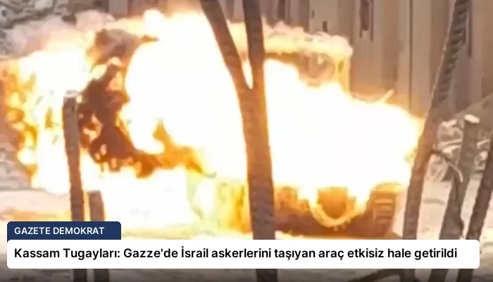 Kassam Tugayları: Gazze’de İsrail askerlerini taşıyan araç etkisiz hale getirildi