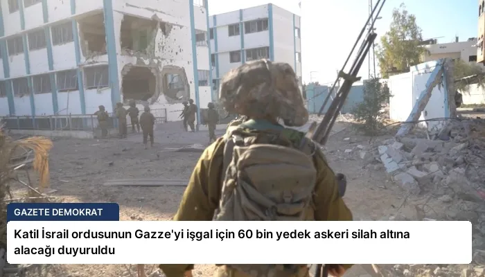 Katil İsrail ordusunun Gazze’yi işgal için 60 bin yedek askeri silah altına alacağı duyuruldu