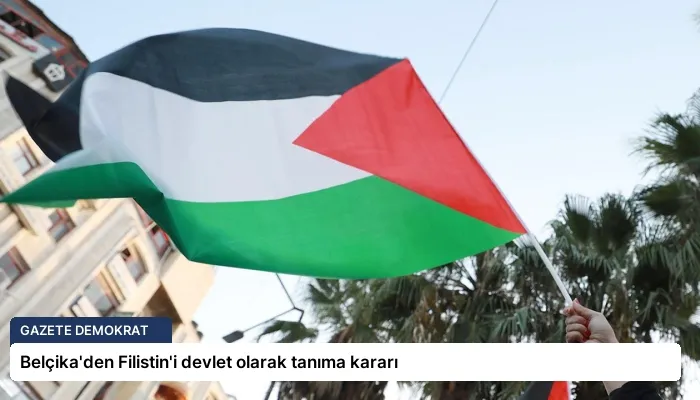 Belçika’den Filistin’i devlet olarak tanıma kararı