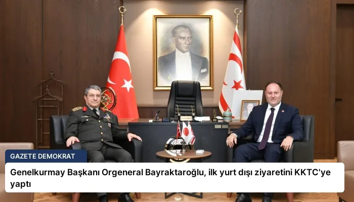 Genelkurmay Başkanı Orgeneral Bayraktaroğlu, ilk yurt dışı ziyaretini KKTC’ye yaptı