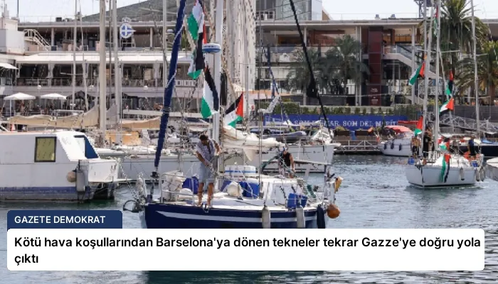 Kötü hava koşullarından Barselona’ya dönen tekneler tekrar Gazze’ye doğru yola çıktı