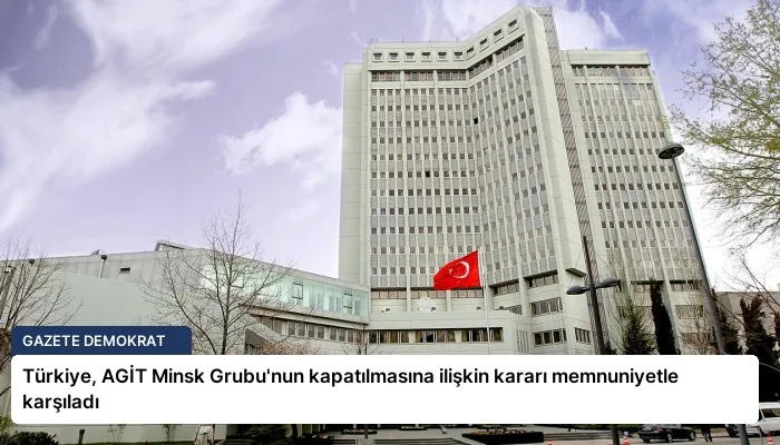 Türkiye, AGİT Minsk Grubu’nun kapatılmasına ilişkin kararı memnuniyetle karşıladı