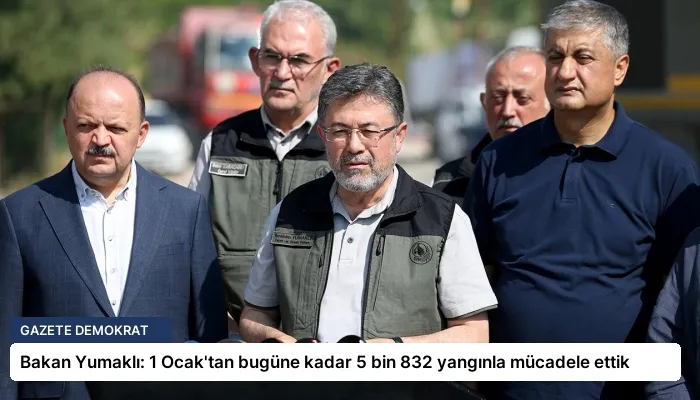Bakan Yumaklı: 1 Ocak’tan bugüne kadar 5 bin 832 yangınla mücadele ettik