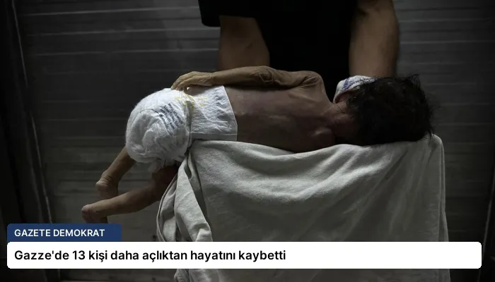 Gazze’de 13 kişi daha açlıktan hayatını kaybetti