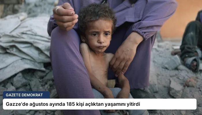 Gazze’de ağustos ayında 185 kişi açlıktan yaşamını yitirdi