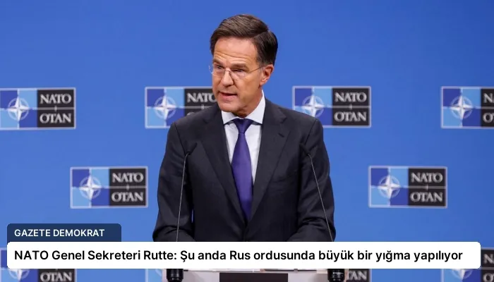 NATO Genel Sekreteri Rutte: Şu anda Rus ordusunda büyük bir yığma yapılıyor