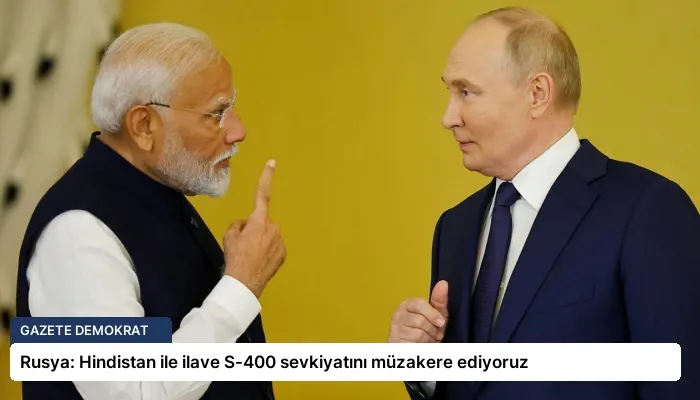 Rusya: Hindistan ile ilave S-400 sevkiyatını müzakere ediyoruz