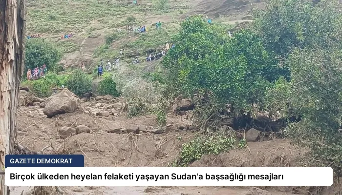 Birçok ülkeden heyelan felaketi yaşayan Sudan’a başsağlığı mesajları