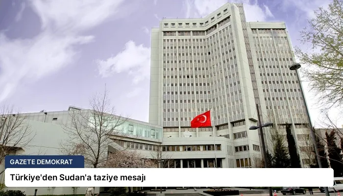 Türkiye’den Sudan’a taziye mesajı