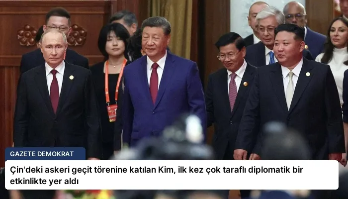 Çin’deki askeri geçit törenine katılan Kim, ilk kez çok taraflı diplomatik bir etkinlikte yer aldı