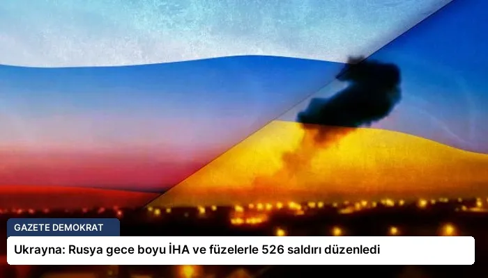 Ukrayna: Rusya gece boyu İHA ve füzelerle 526 saldırı düzenledi