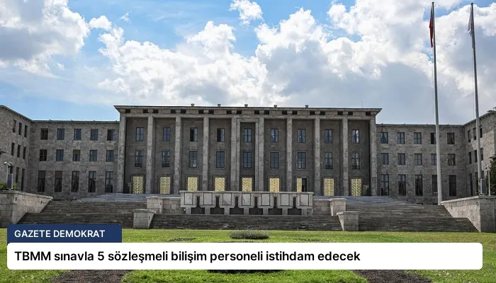 TBMM sınavla 5 sözleşmeli bilişim personeli istihdam edecek