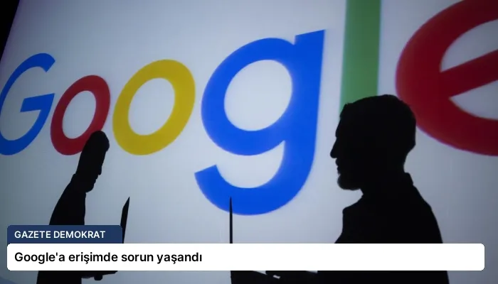 Google’a erişimde sorun yaşandı