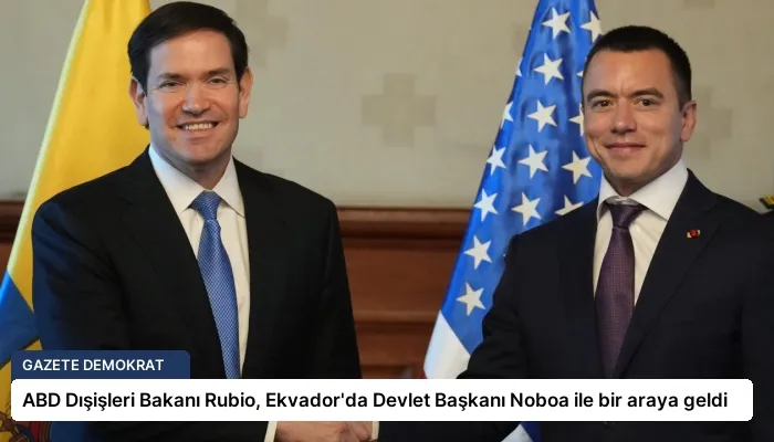 ABD Dışişleri Bakanı Rubio, Ekvador’da Devlet Başkanı Noboa ile bir araya geldi