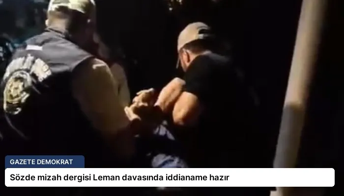 Sözde mizah dergisi Leman davasında iddianame hazır
