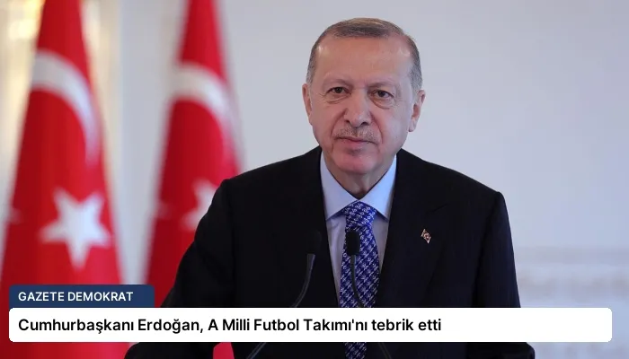 Cumhurbaşkanı Erdoğan, A Milli Futbol Takımı’nı tebrik etti
