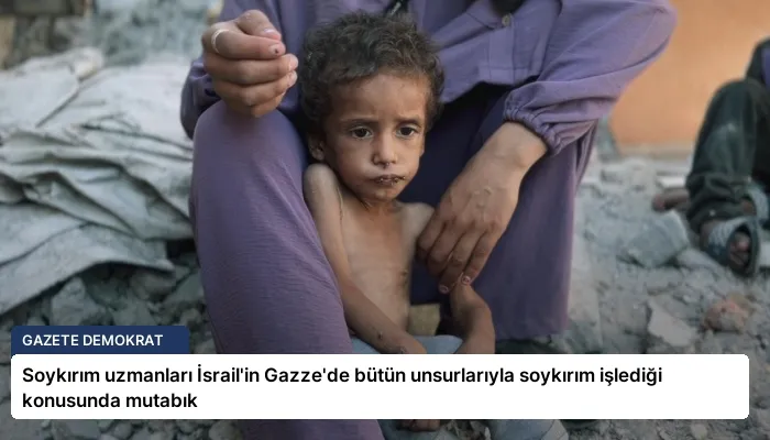 Soykırım uzmanları İsrail’in Gazze’de bütün unsurlarıyla soykırım işlediği konusunda mutabık