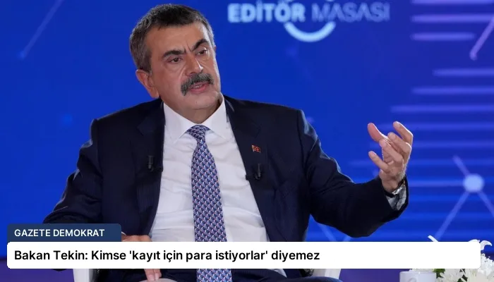 Bakan Tekin: Kimse ‘kayıt için para istiyorlar’ diyemez