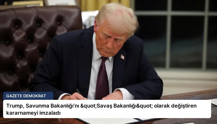 Trump, Savunma Bakanlığı’nı "Savaş Bakanlığı" olarak değiştiren kararnameyi imzaladı