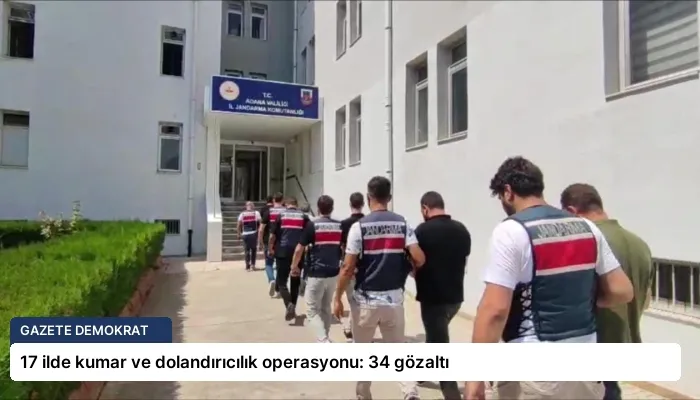 17 ilde kumar ve dolandırıcılık operasyonu: 34 gözaltı