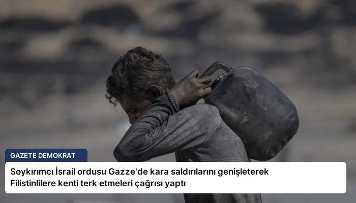 Soykırımcı İsrail ordusu Gazze’de kara saldırılarını genişleterek Filistinlilere kenti terk etmeleri çağrısı yaptı