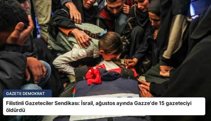 Filistinli Gazeteciler Sendikası: İsrail, ağustos ayında Gazze’de 15 gazeteciyi öldürdü