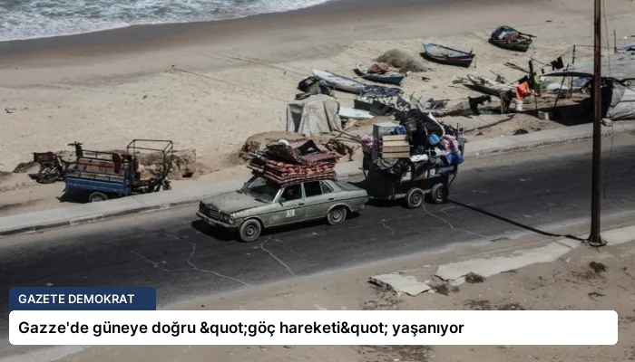 Gazze’de güneye doğru "göç hareketi" yaşanıyor