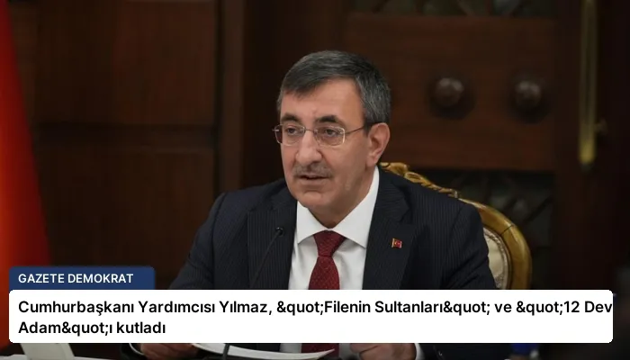 Cumhurbaşkanı Yardımcısı Yılmaz, "Filenin Sultanları" ve "12 Dev Adam"ı kutladı