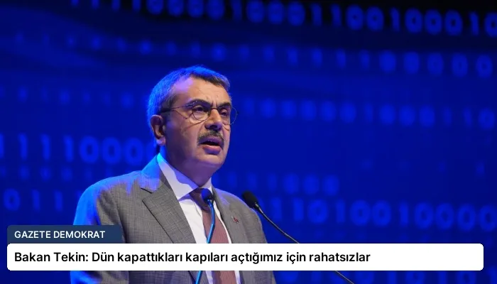 Bakan Tekin: Dün kapattıkları kapıları açtığımız için rahatsızlar