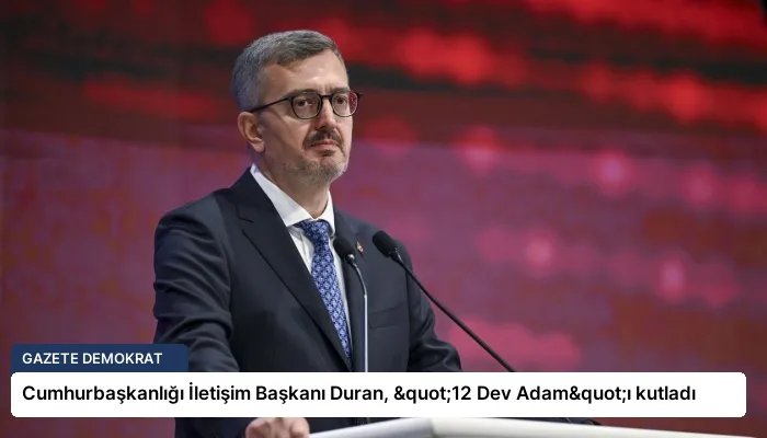 Cumhurbaşkanlığı İletişim Başkanı Duran, "12 Dev Adam"ı kutladı