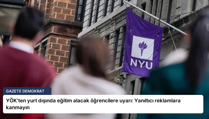 YÖK’ten yurt dışında eğitim alacak öğrencilere uyarı: Yanıltıcı reklamlara kanmayın
