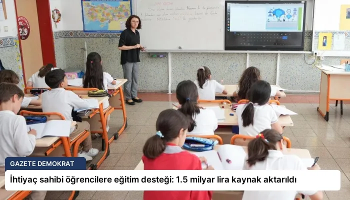 İhtiyaç sahibi öğrencilere eğitim desteği: 1.5 milyar lira kaynak aktarıldı