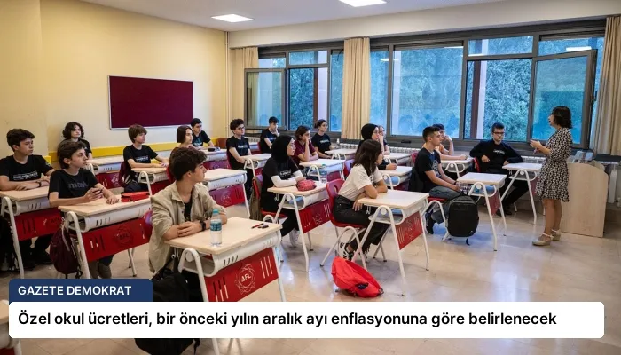 Özel okul ücretleri, bir önceki yılın aralık ayı enflasyonuna göre belirlenecek