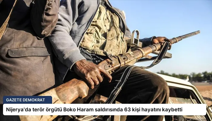 Nijerya’da terör örgütü Boko Haram saldırısında 63 kişi hayatını kaybetti