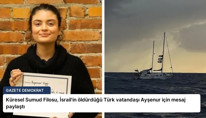 Küresel Sumud Filosu, İsrail’in öldürdüğü Türk vatandaşı Ayşenur için mesaj paylaştı