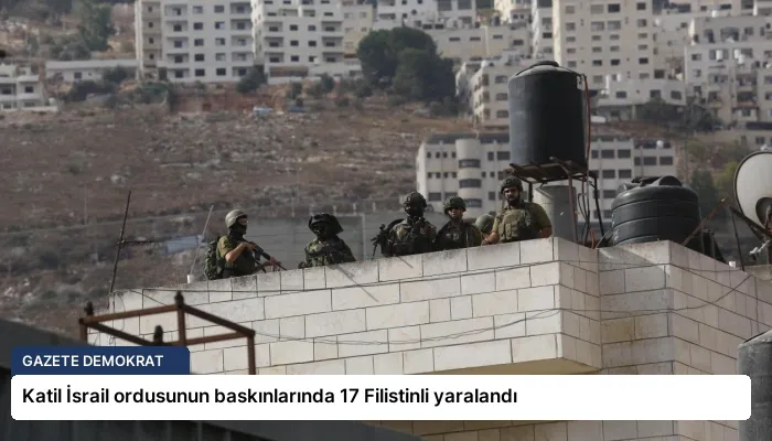Katil İsrail ordusunun baskınlarında 17 Filistinli yaralandı