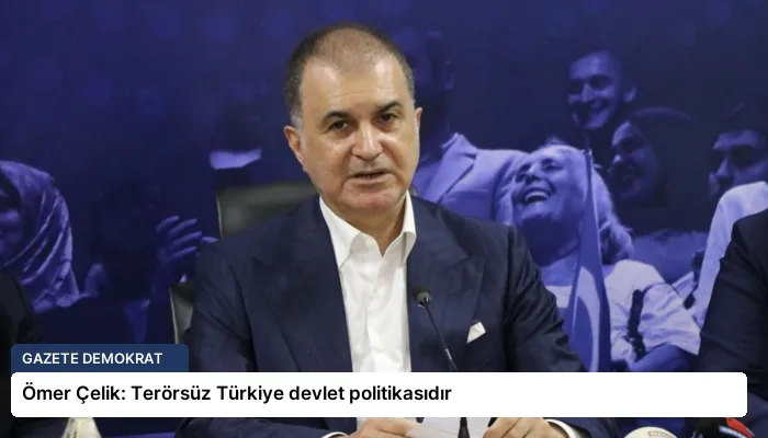 Ömer Çelik: Terörsüz Türkiye devlet politikasıdır