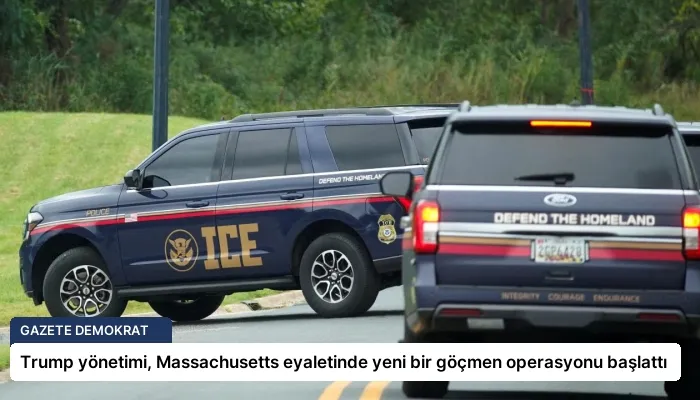 Trump yönetimi, Massachusetts eyaletinde yeni bir göçmen operasyonu başlattı