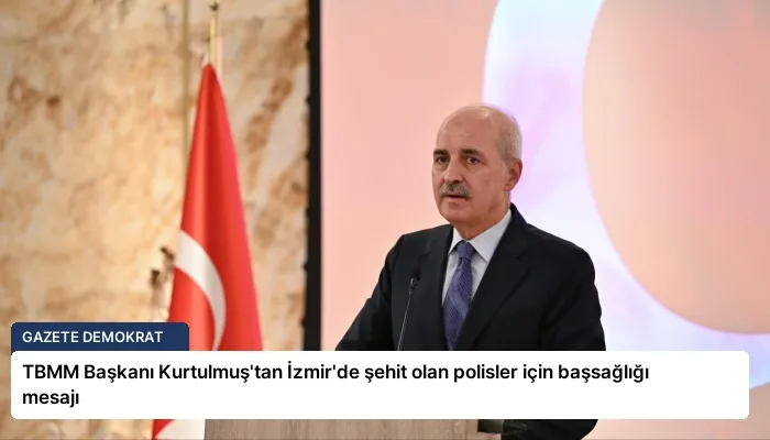 TBMM Başkanı Kurtulmuş’tan İzmir’de şehit olan polisler için başsağlığı mesajı
