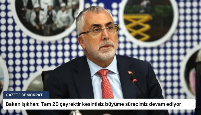 Bakan Işıkhan: Tam 20 çeyrektir kesintisiz büyüme sürecimiz devam ediyor