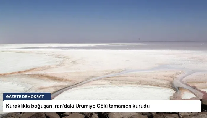 Kuraklıkla boğuşan İran’daki Urumiye Gölü tamamen kurudu