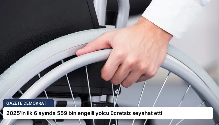 2025’in ilk 6 ayında 559 bin engelli yolcu ücretsiz seyahat etti