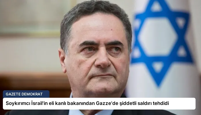 Soykırımcı İsrail’in eli kanlı bakanından Gazze’de şiddetli saldırı tehdidi