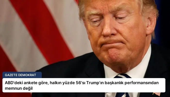 ABD’deki ankete göre, halkın yüzde 56’sı Trump’ın başkanlık performansından memnun değil