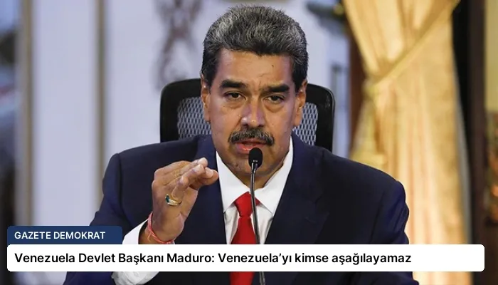 Venezuela Devlet Başkanı Maduro: Venezuela’yı kimse aşağılayamaz