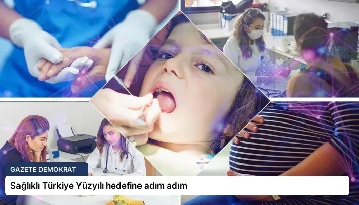 Sağlıklı Türkiye Yüzyılı hedefine adım adım