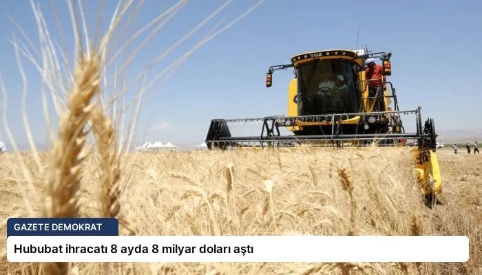 Hububat ihracatı 8 ayda 8 milyar doları aştı
