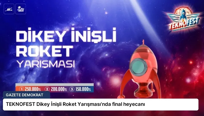 TEKNOFEST Dikey İnişli Roket Yarışması’nda final heyecanı